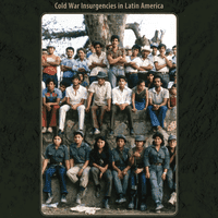 The Guerrilla Generation: Cold War Insurgencies in Latin America